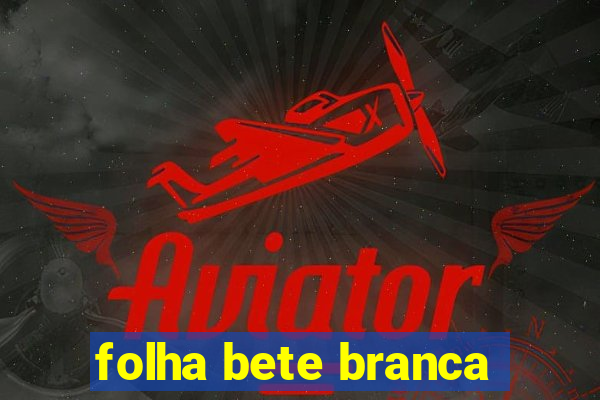 folha bete branca
